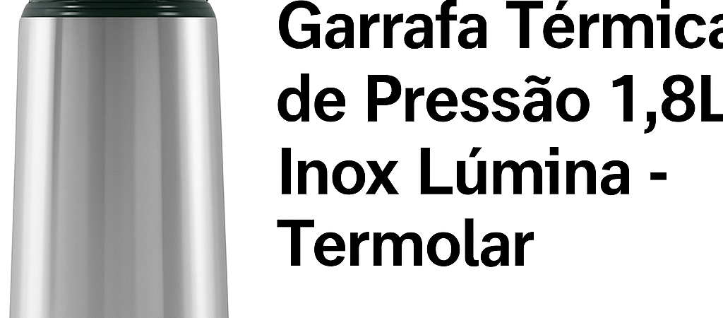 Garrafa Térmica de Pressão 1,8L Inox Lúmina Termolar – Elegância e Praticidade em Cada Servir